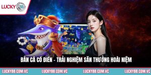 Bắn Cá Cổ Điển - Trải Nghiệm Săn Thưởng Hoài Niệm