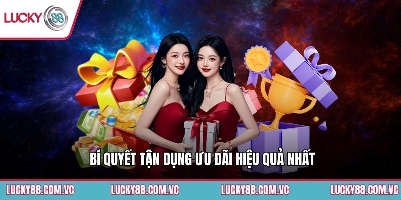 Bí quyết tận dụng ưu đãi hiệu quả nhất