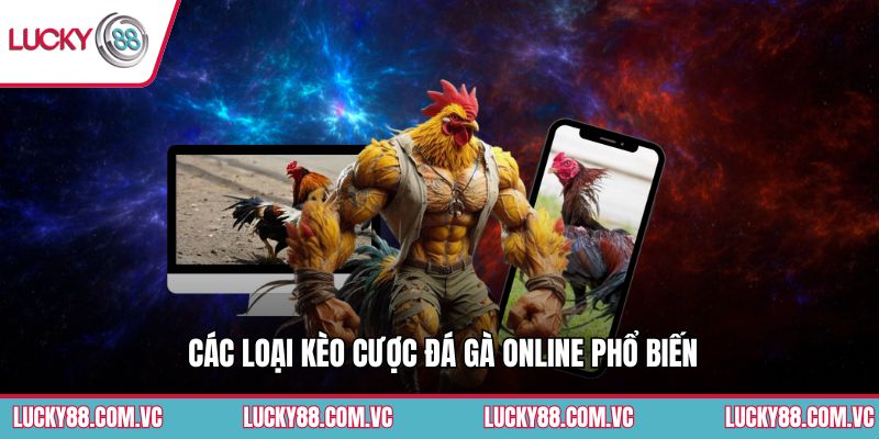 Các loại kèo cược đá gà online phổ biến