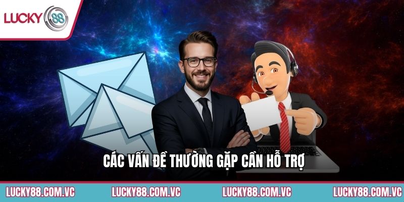 Các vấn đề thường gặp cần hỗ trợ