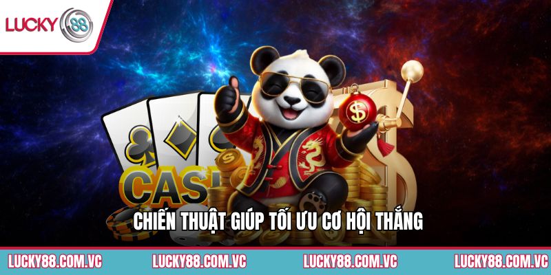 Chiến thuật giúp tối ưu cơ hội thắng