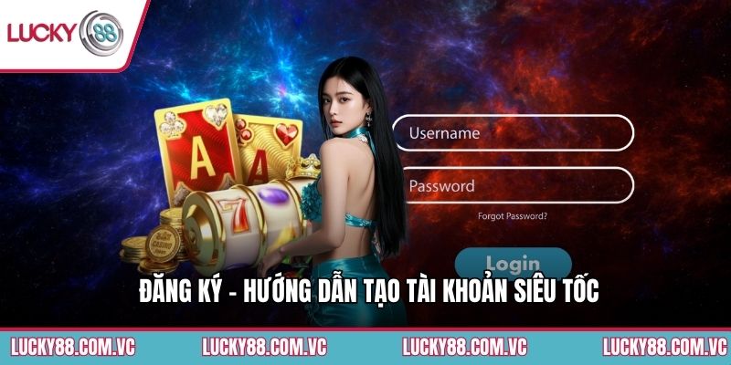 Đăng Ký - Hướng Dẫn Tạo Tài Khoản Siêu Tốc