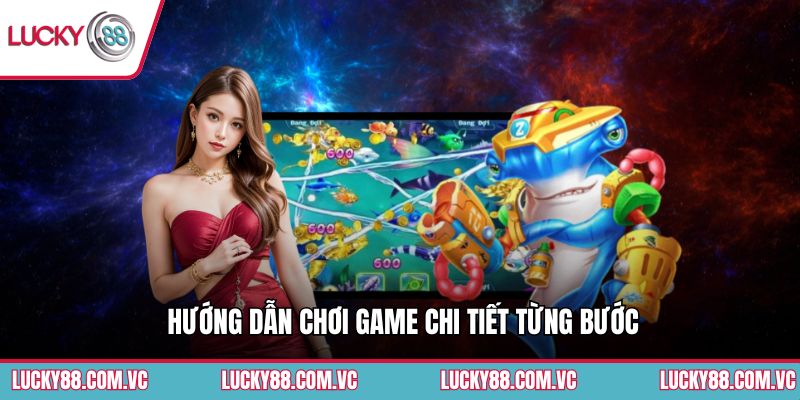 Hướng dẫn chơi game chi tiết từng bước