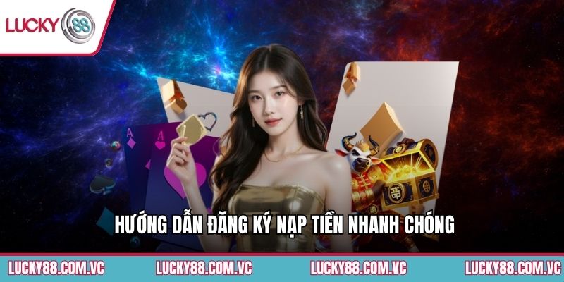 Hướng dẫn đăng ký nạp tiền nhanh chóng