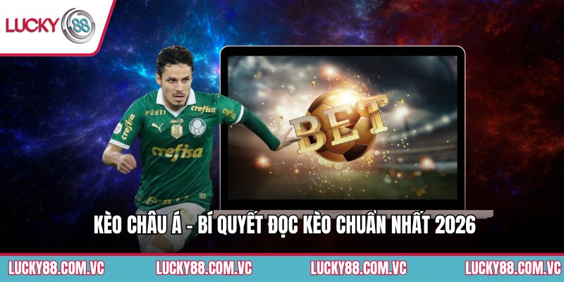 Kèo Châu Á - Bí Quyết Đọc Kèo Trong Năm 2026