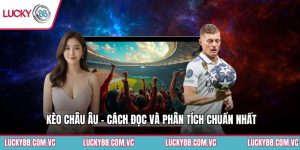 Kèo Châu Âu - Cách Đọc Và Phân Tích Chuẩn Nhất
