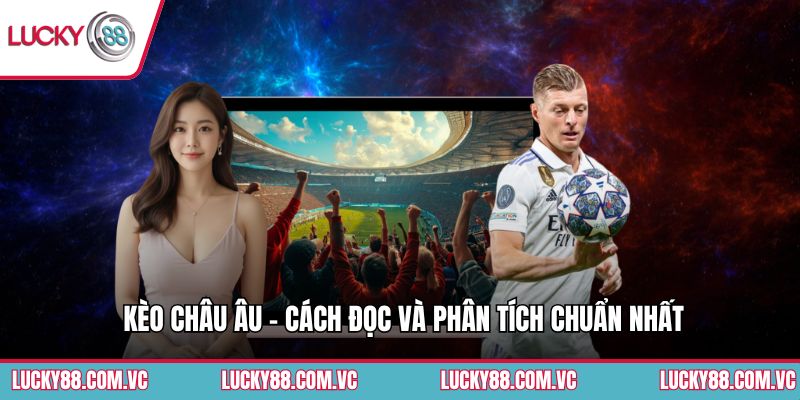 Kèo Châu Âu - Cách Đọc Và Phân Tích Chuẩn Nhất