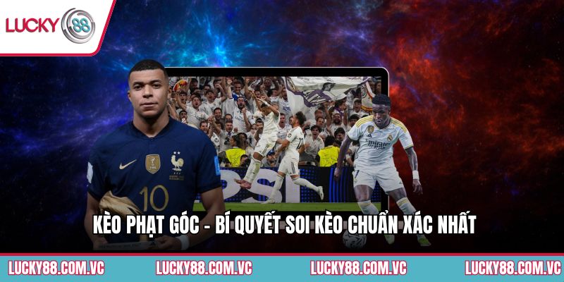 Kèo Phạt Góc - Bí Quyết Soi Kèo Chuẩn Xác Nhất