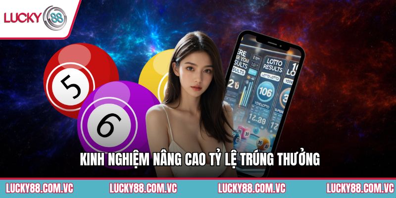 Kinh nghiệm nâng cao tỷ lệ trúng thưởng