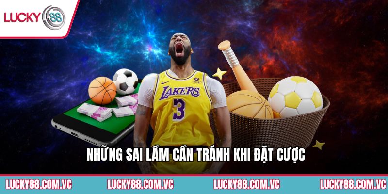 Những sai lầm cần tránh khi đặt cược