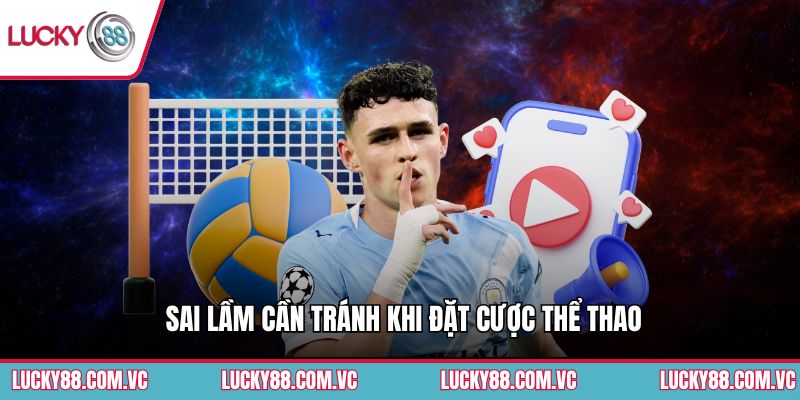 Sai lầm cần tránh khi đặt cược thể thao