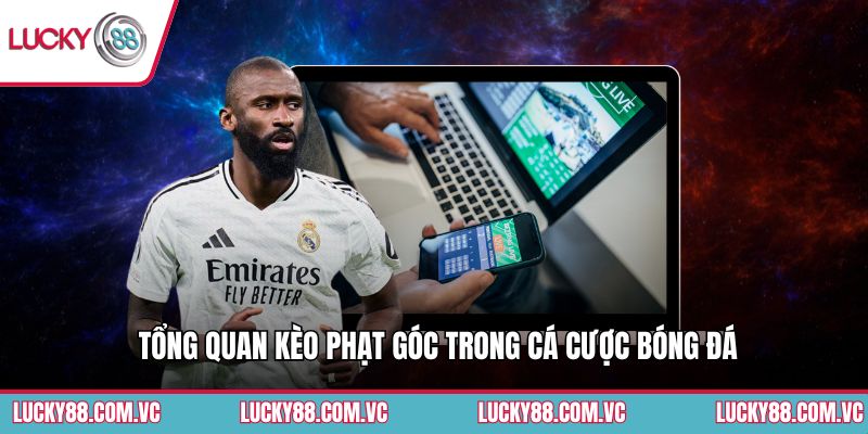 Tổng quan kèo phạt góc trong cá cược bóng đá