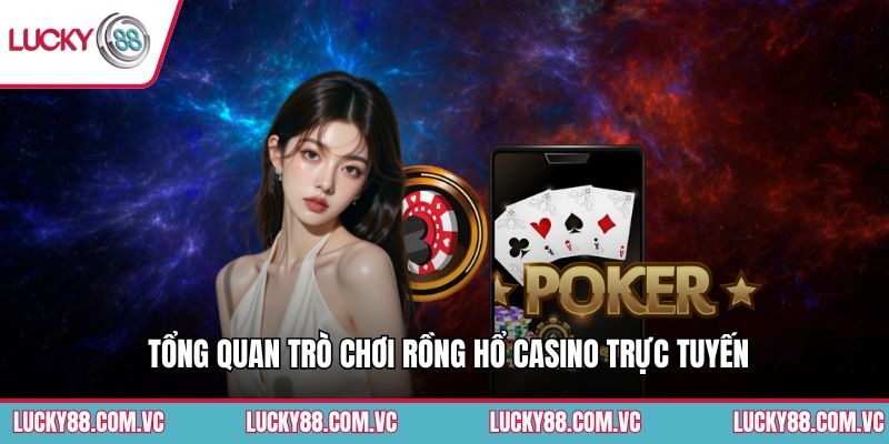 Tổng quan trò chơi Rồng hổ casino trực tuyến