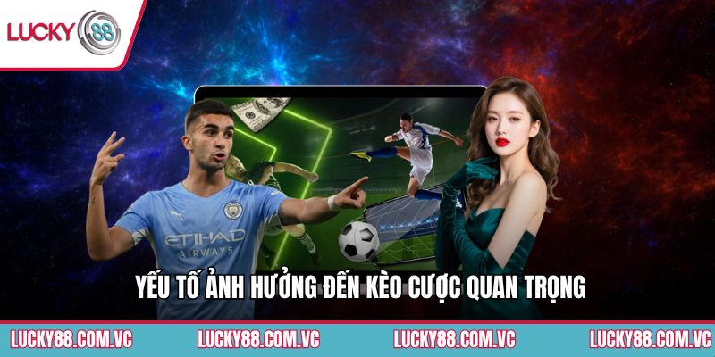 Yếu tố ảnh hưởng đến kèo cược quan trọng